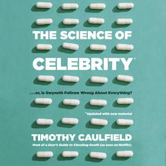 The Science of Celebrity . . . or Is Gwyneth Paltrow Wrong About Everything? Audiobook, by Timothy Caulfield
