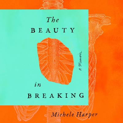 The Beauty in Breaking: A Memoir Audiobook, by Michele Harper