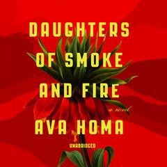 Daughters of Smoke and Fire: A Novel Audiobook, by Ava Homa