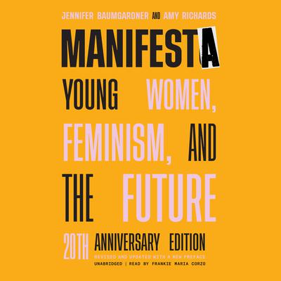 Manifesta, 20th Anniversary Edition: Young Women, Feminism, and the Future Audiobook, by Jennifer Baumgardner