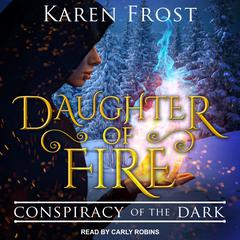 Daughter of Fire: Conspiracy of the Dark Audiobook, by Karen Frost