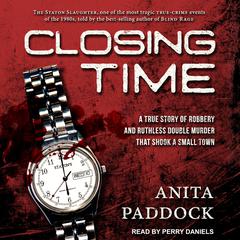 Closing Time: A True Story of Robbery and Double Murder Audiobook, by Anita Paddock