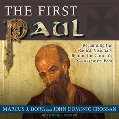 The First Paul: Reclaiming the Radical Visionary Behind the Church's Conservative Icon Audiobook, by Marcus J. Borg