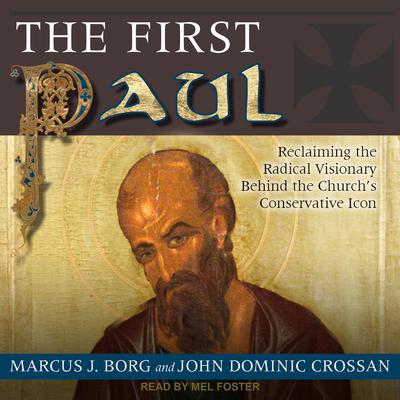 The First Paul: Reclaiming the Radical Visionary Behind the Churchs Conservative Icon Audiobook, by Marcus J. Borg