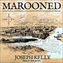 Marooned: Jamestown, Shipwreck, and a New History of America’s Origin Audiobook, by Joseph Kelly