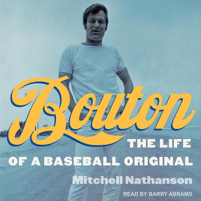 Bouton: The Life of a Baseball Original Audiobook, by Mitchell Nathanson