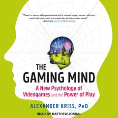 The Gaming Mind: A New Psychology of Videogames and the Power of Play Audiobook, by Alexander Kriss