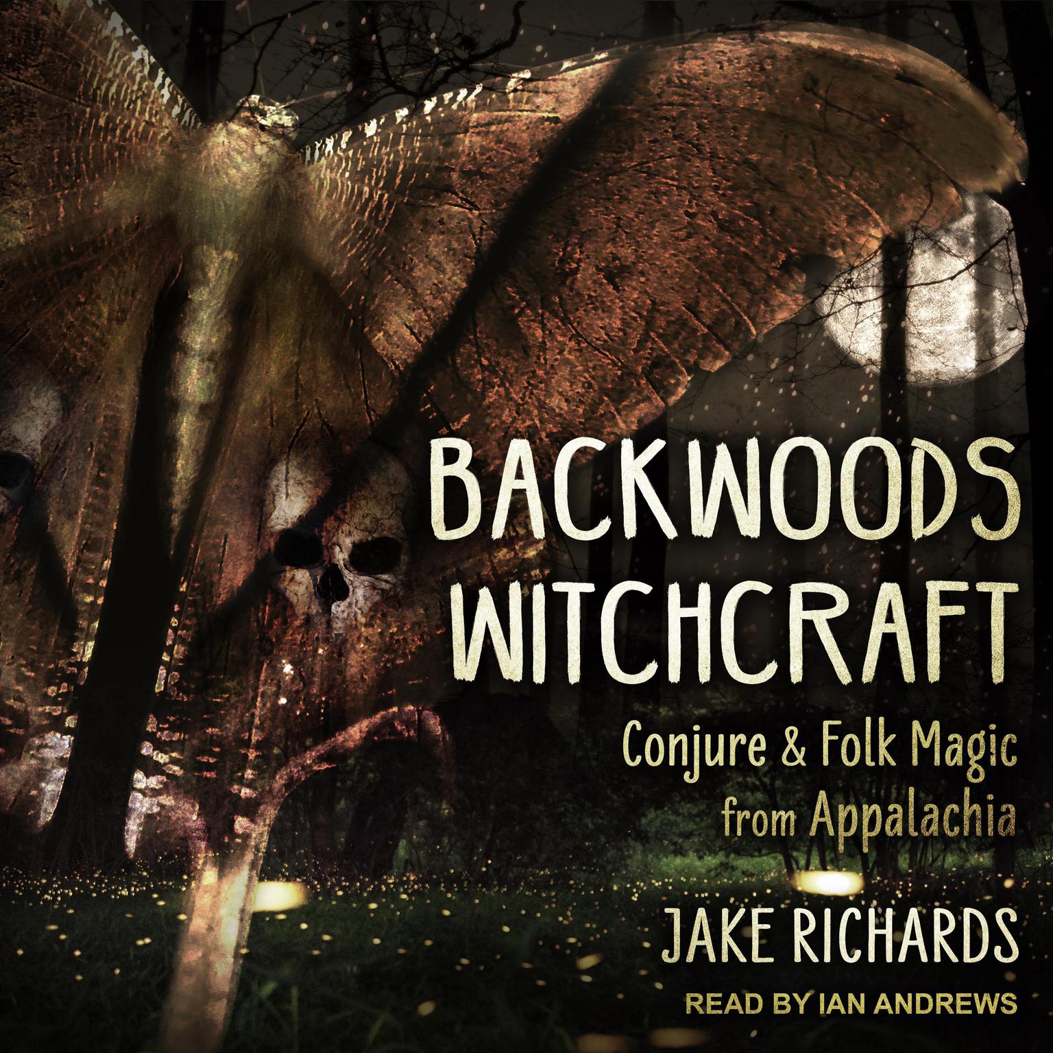 Backwoods Witchcraft: Conjure & Folk Magic from Appalachia Audiobook, by Jake Richards