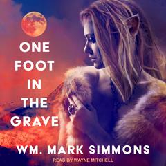 One Foot in the Grave Audiobook, by Wm. Mark Simmons