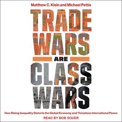 Trade Wars Are Class Wars: How Rising Inequality Distorts the Global Economy and Threatens International Peace Audiobook, by 