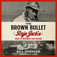 The Brown Bullet: Rajo Jack’s Drive to Integrate Auto Racing Audiobook, by Bill Poehler