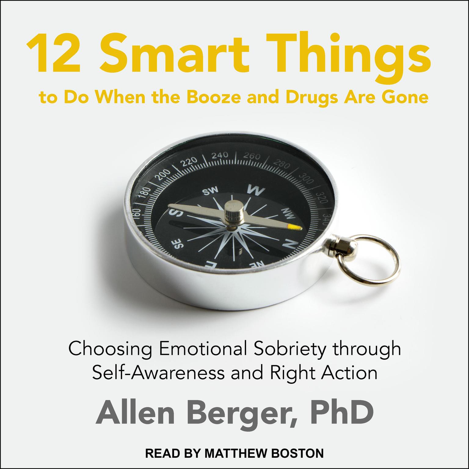12 Smart Things to Do When the Booze and Drugs Are Gone: Choosing Emotional Sobriety through Self-Awareness and Right Action Audiobook, by Allen Berger