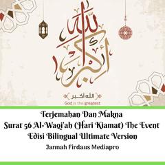 Terjemahan Dan Makna Surat 56 Al-Waqi’ah (Hari Kiamat) The Event Edisi Bilingual Ultimate Version Audiobook, by Jannah Firdaus Mediapro