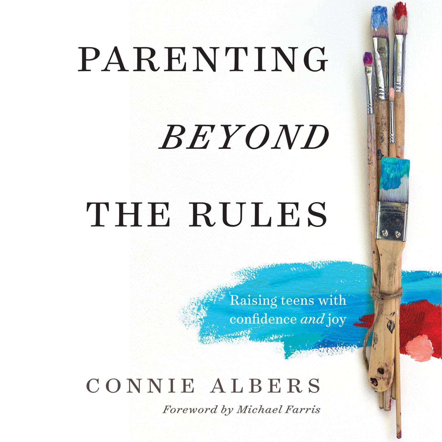 Parenting Beyond the Rules: Raising Teens with Confidence and Joy Audiobook, by Connie Albers