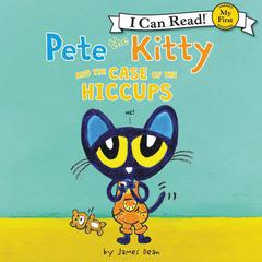 Pete the Kitty and the Case of the Hiccups Audiobook, by James Dean