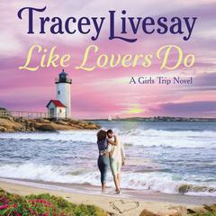 Like Lovers Do: A Girls Trip Novel Audiobook, by Tracey Livesay