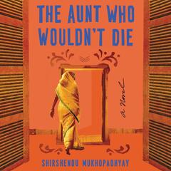 The Aunt Who Wouldnt Die: A Novel Audiobook, by Shirshendu Mukhopadhyay