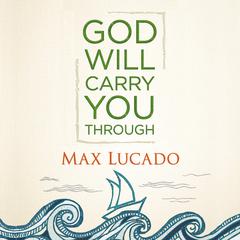 God Will Carry You Through Audiobook, by Max Lucado