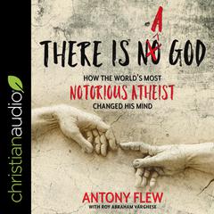 There Is a God: How the Worlds Most Notorious Atheist Changed His Mind Audiobook, by Antony Flew