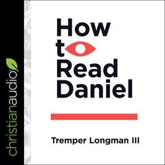 How to Read Daniel Audiobook, by Tremper Longman
