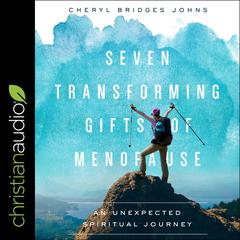 Seven Transforming Gifts of Menopause: An Unexpected Spiritual Journey Audiobook, by Cheryl Bridges Johns