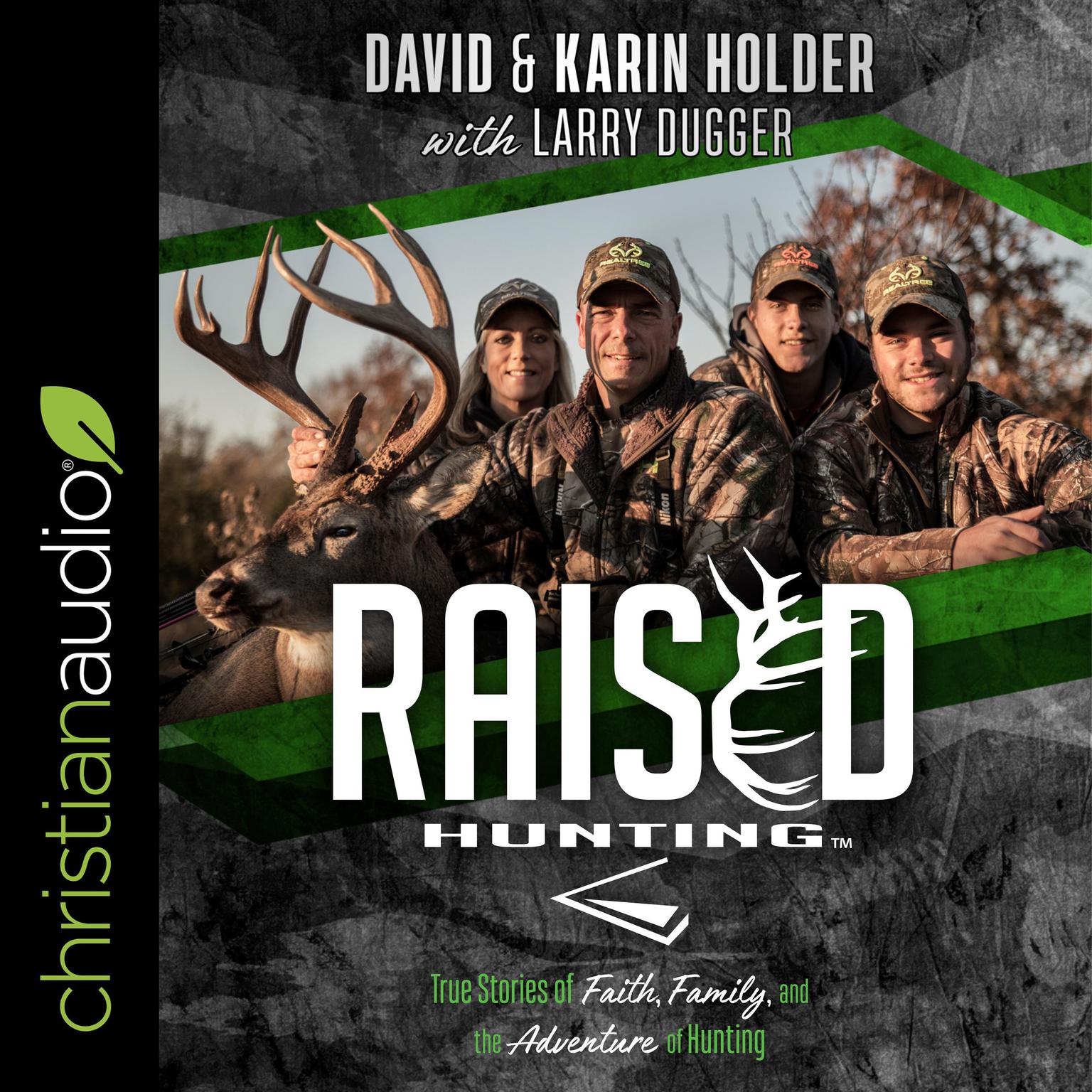 Raised Hunting: True Stories of Faith, Family, and the Adventure of Hunting Audiobook, by David Holder