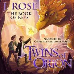 Twins of Orion: The Book of Keys Audiobook, by J. Rose