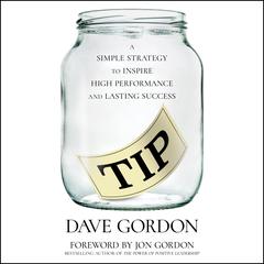 TIP: A Simple Strategy to Inspire High Performance and Lasting Success Audiobook, by Dave Gordon