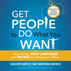 Get People to Do What You Want: How to Use Body Language and Words for Maximum Effect Audiobook, by 