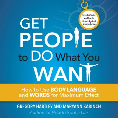 Get People to Do What You Want: How to Use Body Language and Words for Maximum Effect Audiobook, by Gregory Hartley