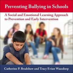 Preventing Bullying in Schools: A Social and Emotional Learning Approach to Prevention and Early Intervention Audiobook, by Catherine P. Bradshaw