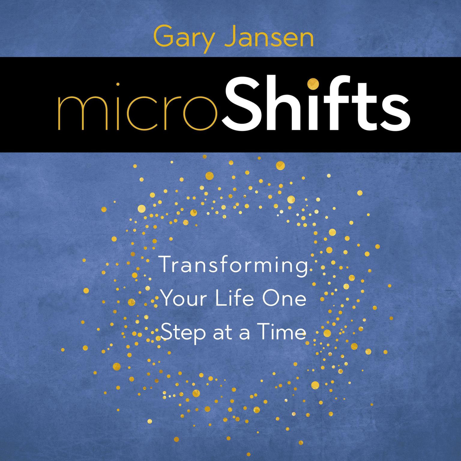 MicroShifts: Transforming Your Life One Step at a Time Audiobook, by Gary Jansen