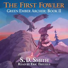 The First Fowler (Green Ember Archer Book II): A Green Ember Story Audiobook, by S. D. Smith