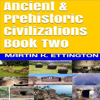 Ancient & Prehistoric Civilizations Book Two: Book Two Audiobook, by Martin K. Ettington