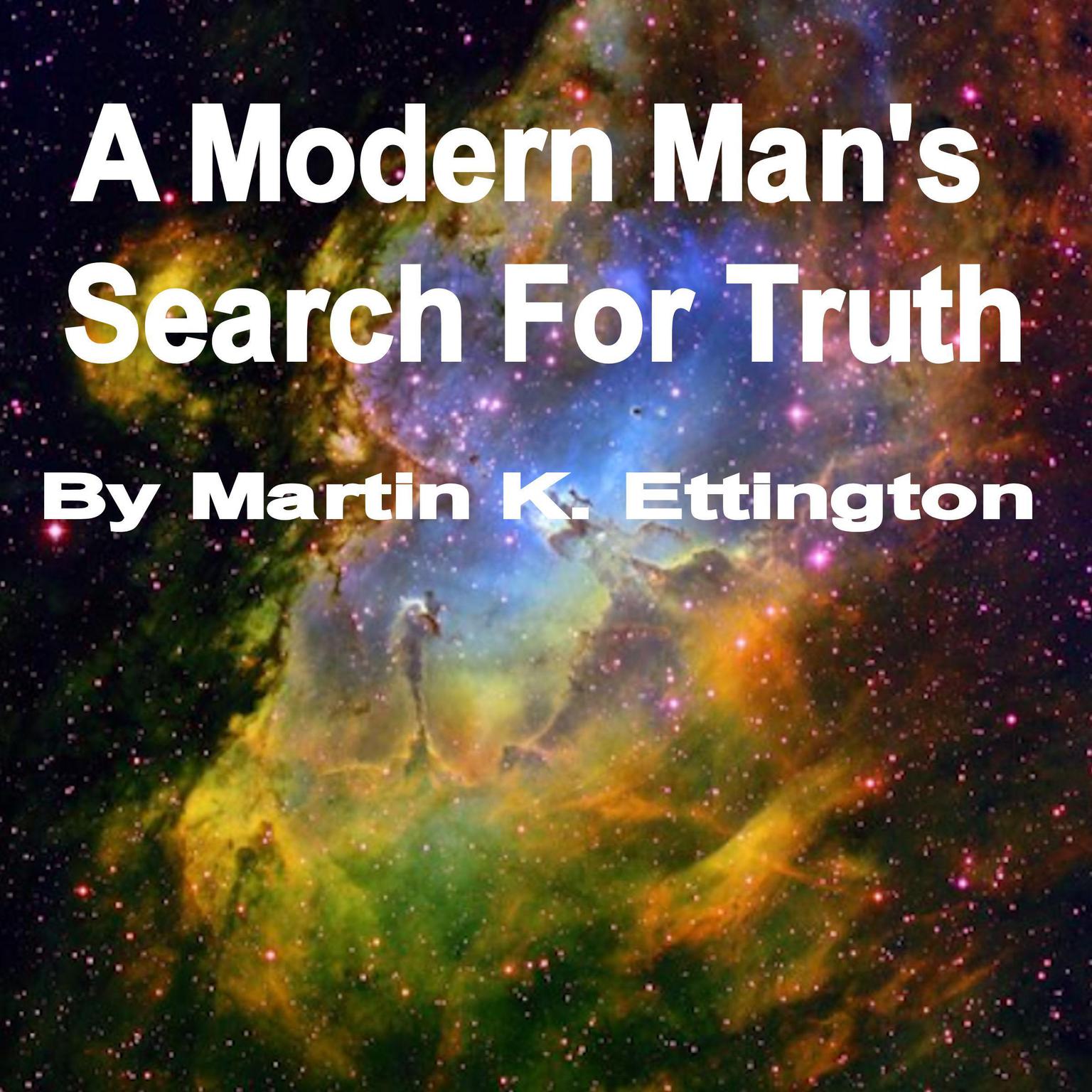 A Modern Mans Search for Truth Audiobook, by Martin K. Ettington