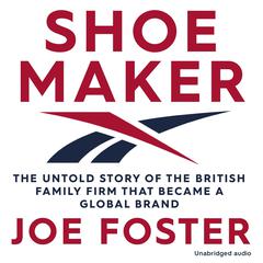 Shoemaker: The Untold Story of the British Family Firm that Became a Global Brand Audiobook, by Joe Foster