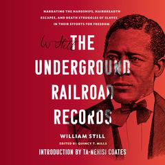 The Underground Railroad Records: Narrating the Hardships, Hairbreadth Escapes, and Death Struggles of Slaves in Their Efforts for Freedom Audiobook, by William Still