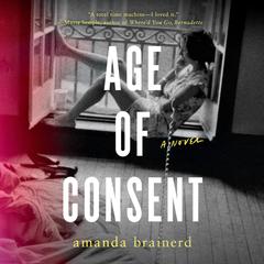 Age of Consent: A Novel Audiobook, by Amanda Brainerd