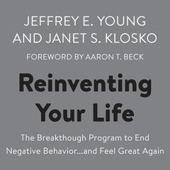 Reinventing Your Life: The Breakthough Program to End Negative Behavior...and Feel Great Again Audiobook, by Jeffrey E. Young