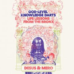 God-Level Knowledge Darts: Life Lessons from the Bronx Audiobook, by Desus 
