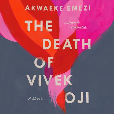 The Death of Vivek Oji: A Novel Audiobook, by Akwaeke Emezi