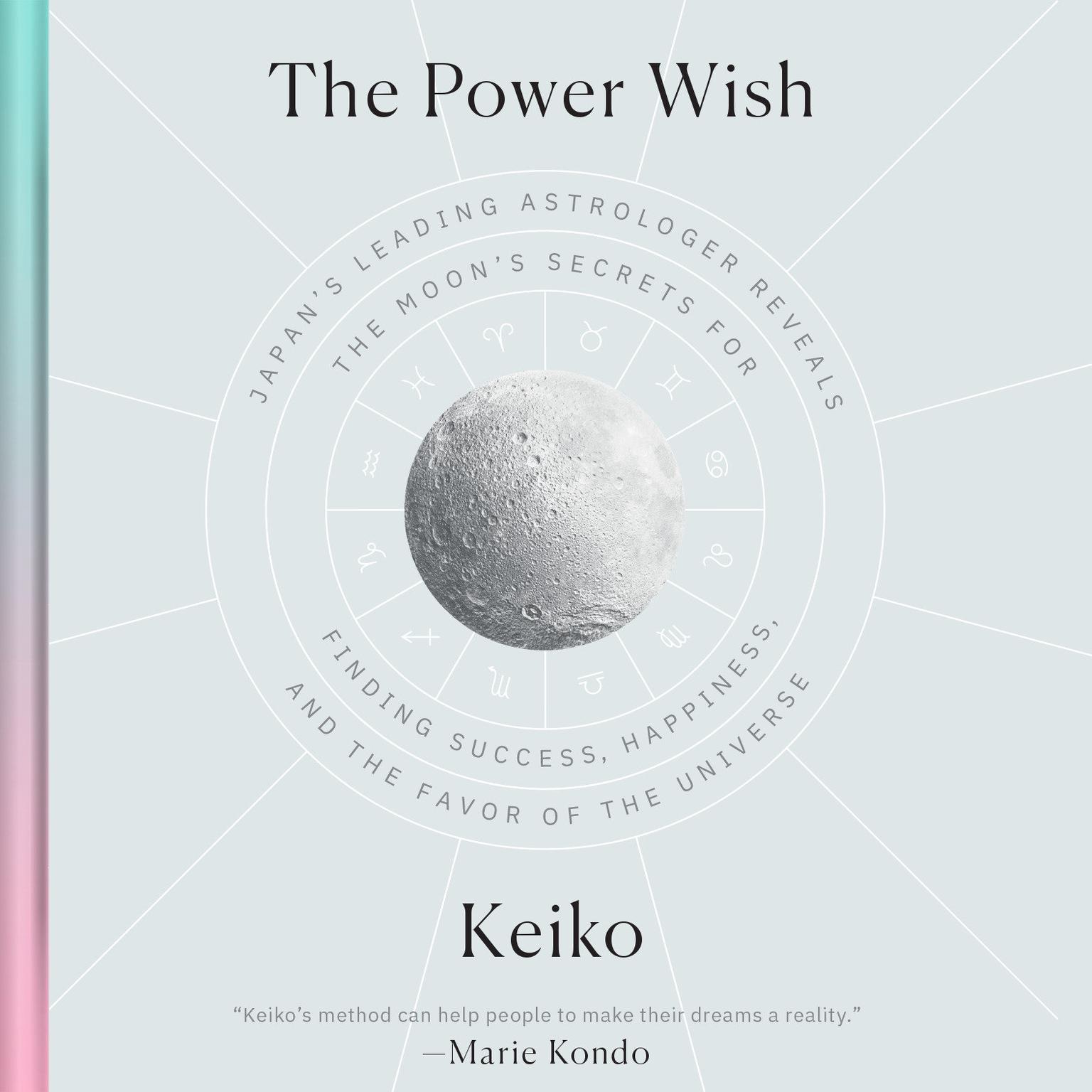 The Power Wish: Japans Leading Astrologer Reveals the Moons Secrets for Finding Success, Happiness, and the Favor of the Universe Audiobook, by Keiko 