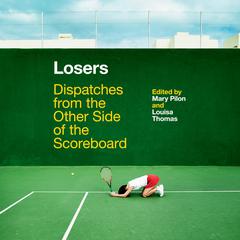 Losers: Dispatches from the Other Side of the Scoreboard Audiobook, by Mary Pilon