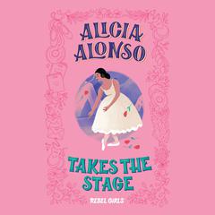 Alicia Alonso Takes the Stage Audiobook, by 