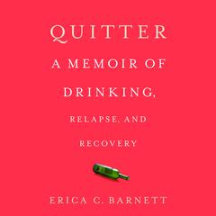 Quitter: A Memoir of Drinking, Relapse, and Recovery Audiobook, by 