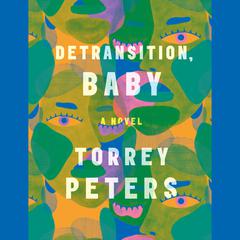 Detransition, Baby: A Novel Audiobook, by Torrey Peters