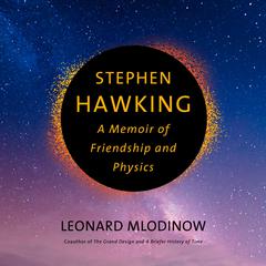 Stephen Hawking: A Memoir of Friendship and Physics Audiobook, by Leonard Mlodinow