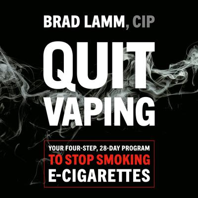 Quit Vaping: Your Four-Step, 28-Day Program to Stop Smoking E-Cigarettes Audiobook, by Brad Lamm