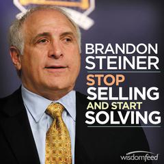 Stop Selling and Start Solving Audiobook, by Brandon Steiner