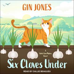Six Cloves Under Audiobook, by Gin Jones